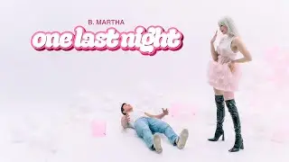 B. Martha - One Last Night | Official Music Video