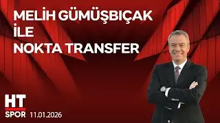 Melih Gümüşbıçak ile Nokta Transfer - 12 Ocak 2026