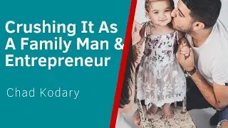 How to Crush it As a Family Man & Entrepreneur - Live Interview With Chad Kodary