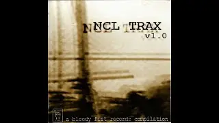 NCL Trax v1.0 - A Bloody Fist Records Compilation - (CD1)