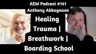 Anthony Abbagnano: Healing Trauma, Breathwork, and Boarding School | AEM #141 | Piers Cross