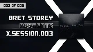 Bret Storey presents X-SESSION-003
