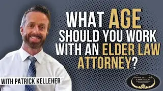 When should you hire an Elder Law Attorney? What age?