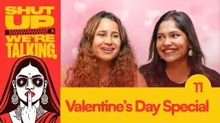 Valentine&rsquo;s Day Special - Our Worst Dating Horror Stories | Shut Up We Are Talking | Ep - 11