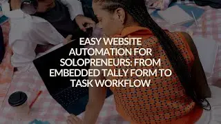 Easy Website Automation for Solopreneurs: From Embedded Tally Form to Task Workflow