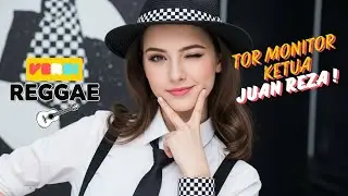 Viral banget! Tor Monitor Ketua Juan Reza &ndash; Girl Reggae Version