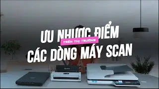 Ưu nhược điểm c&aacute;c d&ograve;ng m&aacute;y Scan tr&ecirc;n thị trường
