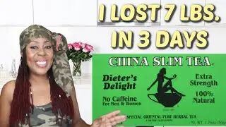 I LOST 7 LBS. IN 3 DAYS | CHINA SLIM TEA FOR WEIGHT LOSS | LOSE 7 LBS AND MORE...
