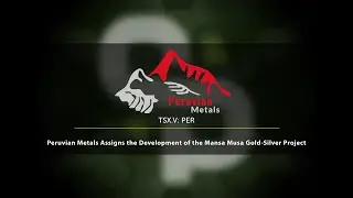 Peruvian Metals Assigns the Development of the Mansa Musa Gold-Silver Project