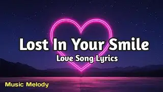 Lost In Your Smile - Romantic Love Song (Lyrics) 😚