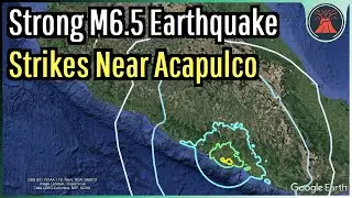 Mexico Earthquake Update; M6.5 Strikes Near Acapulco, Geologist Analysis