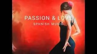 Spanish guitar music of PASSION & LOVE   keeping the flame of love in our hearts