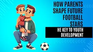 How Parents Shape Future Football Stars &ndash; The Key to Youth Development! 🚀