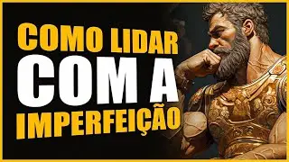 VENCENDO AS IMPERFEIÇÕES COM O ESTOICISMO | ESTOICISMO