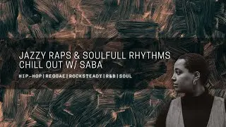 JAZZY RAPS & SOULFULL RHYTHMS - CHILL OUT W/ SABA | HIP-HOP | REGGAE | ROCKSTEADY | R&B | SOUL