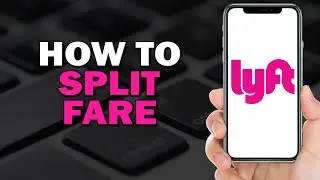 How To Split Fare On The Lyft App (Easiest Way)