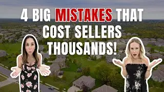 4 Biggest Mistakes Homeowners Make When Selling Their Homes