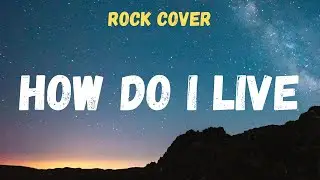 How Do I Live - LeAnn Rimes (Rock Cover)