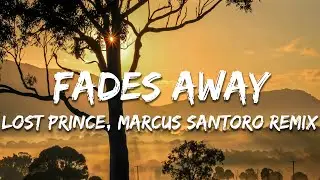 Lost Prince - Fades Away (Marcus Santoro Remix) (Lyrics)