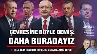 Çevresine böyle demiş: Daha buradayız! Yavaş aday olsun bakalım | Çıkış Yolu