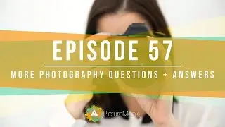 More Photography Questions and Answers   PictureMonk Photography Podcast 057