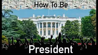 How To Be President