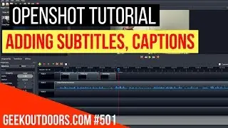 OPENSHOT TUTORIAL: Adding Subtitles and Captions Geekoutdoors.com EP501