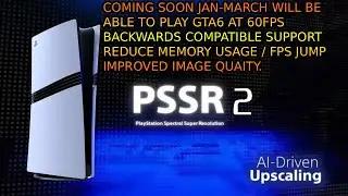 PS5 PSSR 2.0 Coming Soon. GTA 6 To Support 60FPS. Backwards Compatible SUPPORT. Huge Improvements.