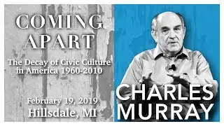 Charles Murray Speech: Coming Apart (Delivered 2-19-19 in Hillsdale, MI)