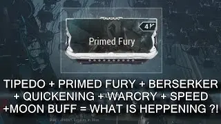 Warframe - Tipedo, Primed Fury, Berserker, Quickening, Warcry, Speed, Moon Buff...Yup