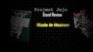 Project Jojo Stand Review: Made In Heaven [OUTDATED]