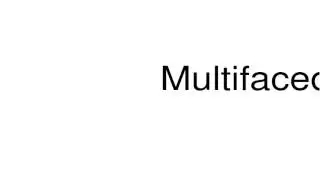 How to pronounce Multifaced