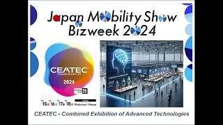 Japan Mobility Show 2024 & CEATEC (Combined Exhibition of Advanced Technologies)