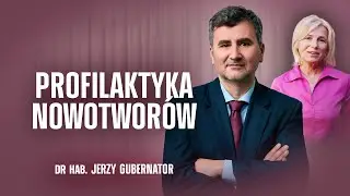 PROFILAKTYKA NOWOTWOR&Oacute;W | DR HAB. JERZY GUBERNATOR | CHRONIMY ZDROWIE