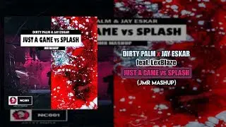 Dirty Palm x Jay Eskar - Splash vs Just A Game (JMR Mashup)
