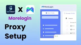 MoreLogin Browser &times; Swiftproxy Residential IP Settings! Unlock global content!