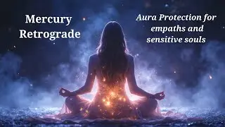 Mercury Retrograde | 1152Hz Aura Protection & Energetic Shielding