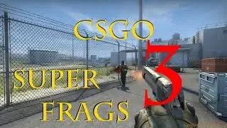 CSGO - Super Frags #3