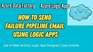 How to Send Failure Pipeline Email via Logic Apps | Usage of Web Activity, Logic Apps