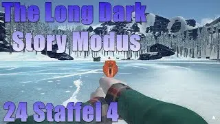 The Long Dark Story Modus Staffel 4 #24 - 1, 2 oder 3? [Gameplay, Let's Play]