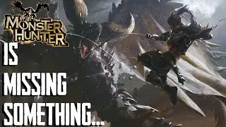 Monster Hunter Is missing something...