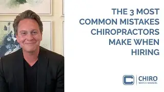 The 3 Most Common Mistakes Chiropractors Make When Hiring
