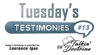Testimony Tuesday #13 - Talkin' Doctrine
