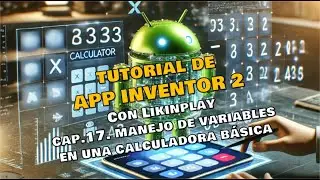 TUTORIAL 17, APP INVENTOR, MANEJO DE VARIABLES EN UNA CALCULADORA SIMPLE