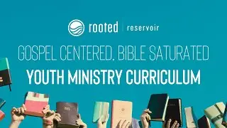 Youth Ministry Bible Study Curriculum - Rooted Reservoir