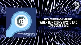 Hazem Beltagui & Sarah Russell - When Our Story Has To End [FULL] (Stargazers Remix)