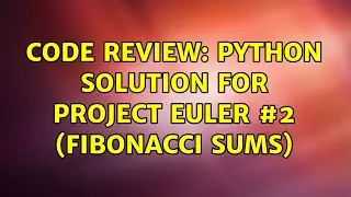 Code Review: Python Solution for Project Euler #2 (Fibonacci Sums) (4 Solutions!!)