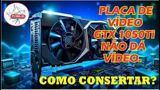 PLACA DE VÍDEO 1050Ti MORTA? Descubra COMO CONSERTAR e VOLTAR ao JOGO!