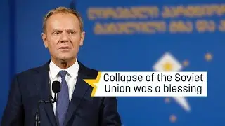 Tusk: Collapse of the Soviet Union was a blessing (Speech at Batumi International Conference)
