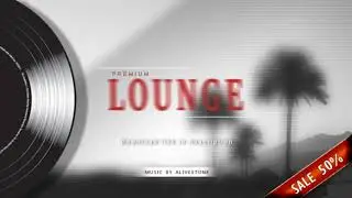 Premium Lounge Chill Style Music - Commercial Royalty Free Music